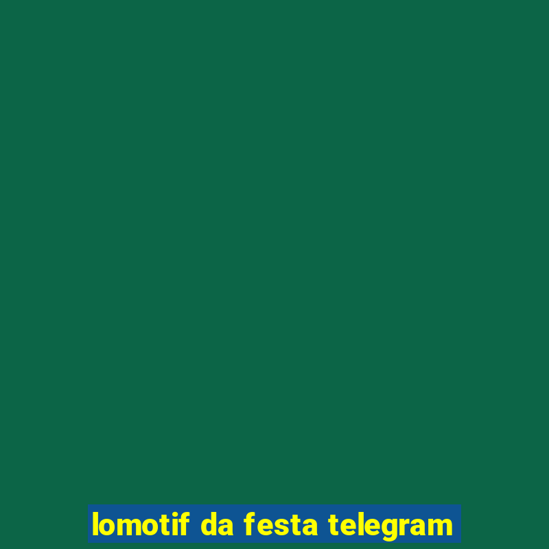 lomotif da festa telegram